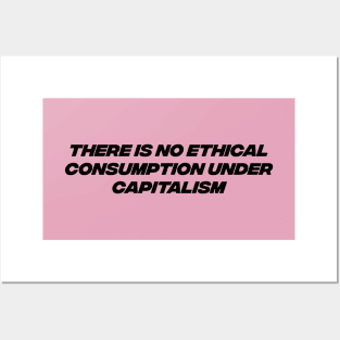 No Ethical Consumption Under Capitalism - Capitalist Posters and Art